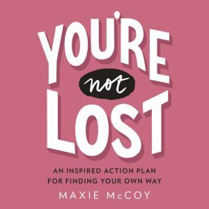 You're Not Lost: An Inspired Action Plan for Finding Your Own Way