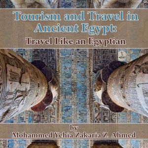Tourism and Travel in Ancient Egypt ..., Mohammed Yehia Zakaria Z. Ahmed