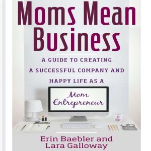 Moms Mean Business, Erin Baebler