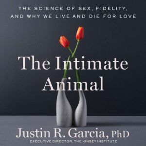 The Intimate Animal, Justin R. Garcia