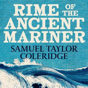 The Rime of the Ancient Mariner, Samuel Taylor Coleridge