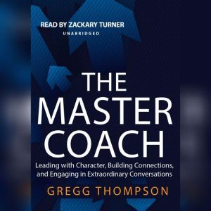 The Master Coach, Gregg Thompson