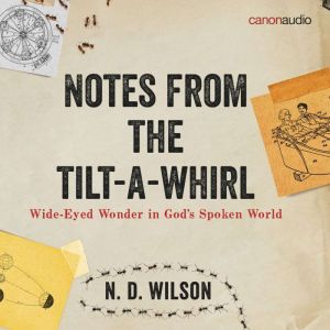 Notes from the TiltaWhirl, N. D. Wilson