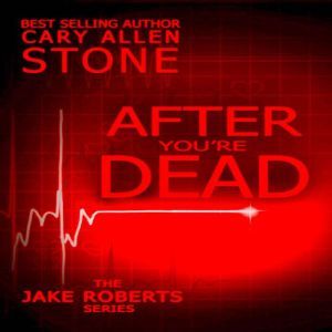 AFTER YOURE DEAD, Cary Allen Stone