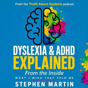 Dyslexia ADHD Explained From The In..., Stephen Martin