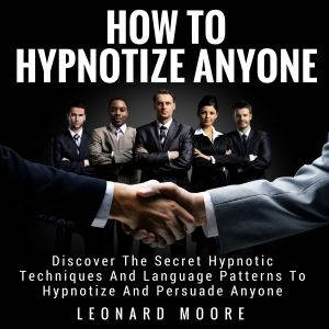 How to Hypnotize Anyone, Leonard Moore