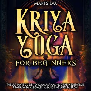 Kriya Yoga for Beginners The Ultimat..., Mari Silva