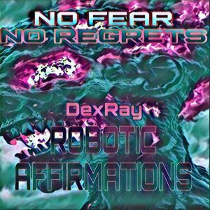Robotic Affirmations: No Fear No Regrets