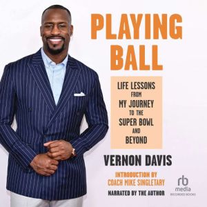 Playing Ball: Life Lessons from My Journey to the Super Bowl and Beyond
