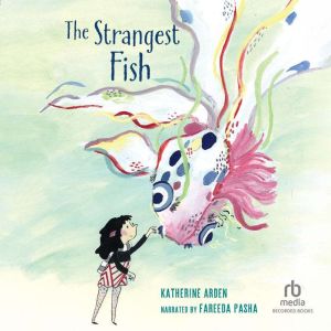 The Strangest Fish, Katherine Arden
