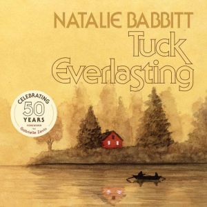 Tuck Everlasting, 50th Anniversary Ed..., Natalie Babbitt