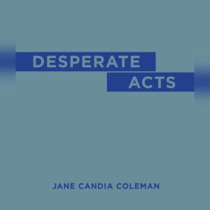 Desperate Acts, Jane Candia Coleman
