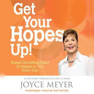 Get Your Hopes Up!: Expect Something Good to Happen to You Every Day, Joyce Meyer