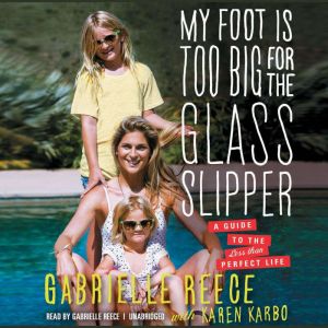 My Foot Is Too Big for the Glass Slip..., Gabrielle Reece, with Karen Karbo