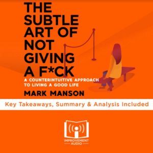 Summary of The Subtle Art of Not Givi..., Improvement Audio