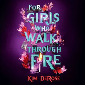 For Girls Who Walk Through Fire, Kim DeRose