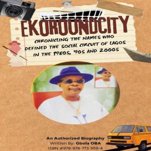 EKOROUNDCITY: Chronicling The Names Who Defined The Lagos Social Circuit In The 1980s, '90s And 2000s