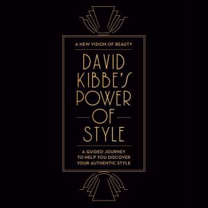David Kibbe's Power of Style: A Guided Journey to Help You Discover Your Authentic Style