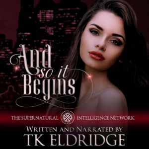 And So It Begins: The Supernatural Intelligence Network - Book One
