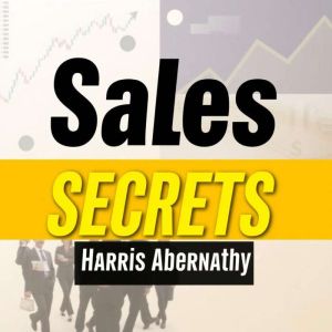 Sales Secrets: Little-Known Strategies for Massive Success: "Unlock the secrets to sales success with potent audio lessons cra