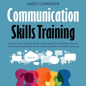 Communication Skills Training How to..., Andy Gardner