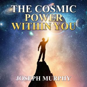The Cosmic Power Within You, Joseph Murphy