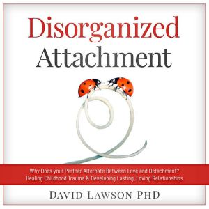 Disorganized Attachment, David Lawson PhD
