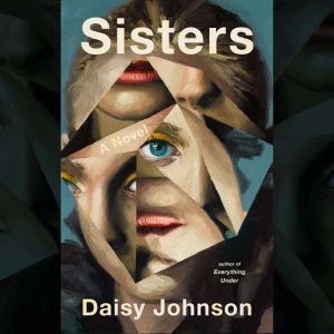 Sisters: A Novel, Daisy Johnson
