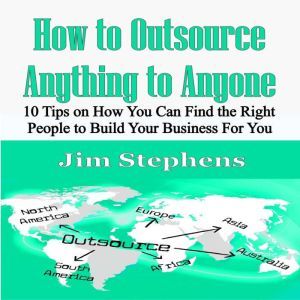 How to Outsource Anything to Anyone, Jim Stephens