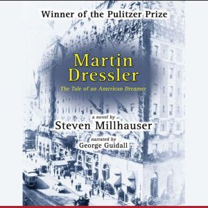 Martin Dressler: The Tale of an American Dreamer, Steven Millhauser