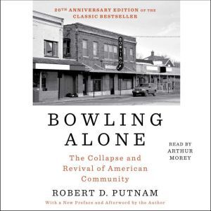 Bowling Alone: The Collapse and Revival of American Community, Robert D. Putnam