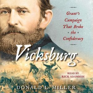 Vicksburg Grant's Campaign That Broke the Confederacy, Donald L. Miller