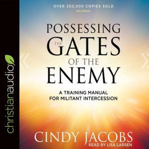 Possessing the Gates of the Enemy: A Training Manual for Militant Intercession, Cindy Jacobs
