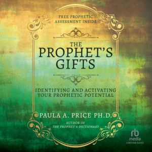 The Prophet's Gifts: Identifying and Activating Your Prophetic Potential