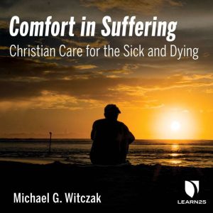 Comfort in Suffering Christian Care ..., Michael G. Witczak