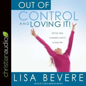 Out of Control and Loving It, Lisa Bevere