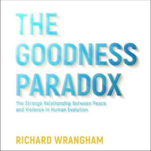 The Goodness Paradox, Richard Wrangham