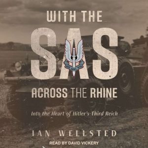 With the SAS: Across the Rhine: Into the Heart of Hitler's Third Reich