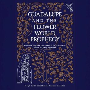 Guadalupe and the Flower World Prophe..., Joseph Julian Gonzalez