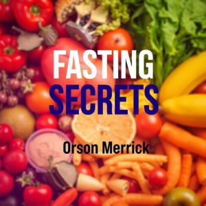 Fasting Secrets: Transform Your Health in Unbelievable Ways: "Revolutionize your well-being! Engage with powerful audio lesson
