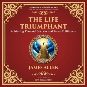 The Life Triumphant: Achieving Personal Success and Inner Fulfillment