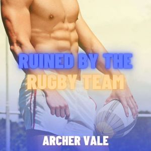 Ruined by the Rugby Team (Gay Exhibitionism Erotica)
