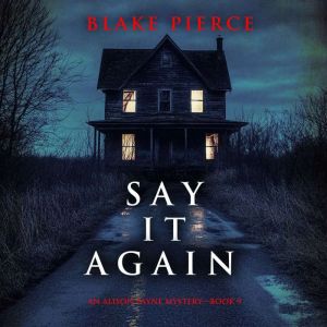 Say It Again An Alison Payne Suspens..., Blake Pierce
