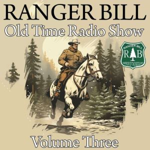 Ranger Bill - Old Time Radio Show - Volume Three
