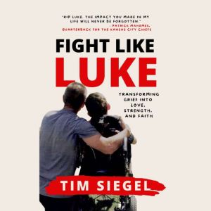 Fight Like Luke: Transforming Grief Into Love, Strength, and Faith