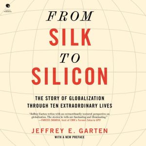 From Silk to Silicon, Jeffrey E. Garten