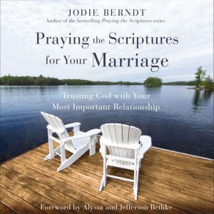 Praying the Scriptures for Your Marri..., Jodie Berndt