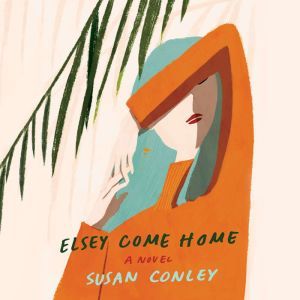 Elsey Come Home, Susan Conley