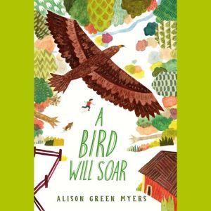 A Bird Will Soar, Alison Green Myers