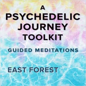 APsychedelic Journey Toolkit: Guided Meditations